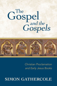 Simon J. Gathercole; — The Gospel and the Gospels