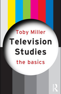 toby miller — Television Studies: The Basics