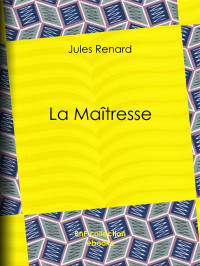 Jules Renard — La Maîtresse