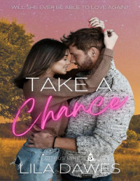 Lila Dawes — Take A Chance: Citrus Pines Book 5: A Grumpy x Sunshine Smalltown Steamy Romance