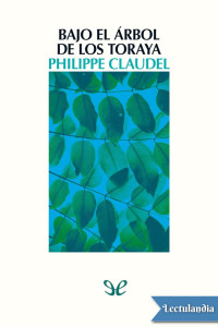 Philippe Claudel — Bajo el árbol de los toraya
