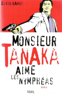 Ramus David [Ramus David] — Monsieur Tanaka aime les Nymphéas