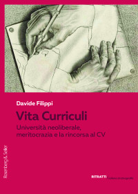 Davide Filippi — Vita Curriculi. Università neoliberale, meritocrazia e la rincorsa al CV