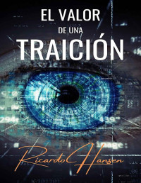 Ricardo Hansen — El Valor de una Traición: Novela de suspenso (Spanish Edition)