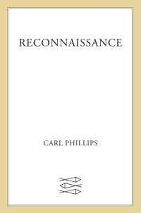 Carl Phillips — Reconnaissance