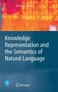 Hermann Helbig — Knowledge Representation and the Semantics of Natural Language (Cognitive Technologies)