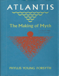 Forsyth, Phyllis Young — Atlantis: The Making of Myth