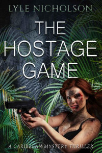 Lyle Nicholson — The Hostage Game: A Bernadette Callahan Caribbean Mystery Thriller (Bernadette Callahan Series)