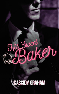 Cassidy Graham — His Sweet Baker: A Mafia, Man obsessed Romance Novella (Sweet Mafia Men Book 1)