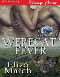 Eliza March — WereCat Fever [Enchanted Mountain 3] (Siren Publishing Ménage Amour)