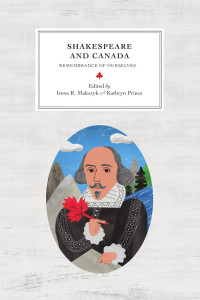 With contributions by Annie Brisset, Richard Cavell, Dana M. Colarusso, Daniel Fischlin, Troni Y. Grande, Peter Kuling, Sarah Mackenzie, C. E. McGee, Don Moore, Robert Ormsby, Ian Rae, Tom Scholte & Kailin Wright. — Shakespeare in Canada: Remembrance of Ourselves