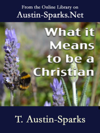 T. Austin-Sparks [Austin-Sparks, T.] — What it Means to be a Christian