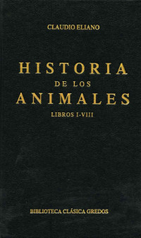 Claudio Eliano; — Historia de los animales. Libros I-VIII