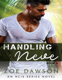 Zoe Dawson — Handling Neve (NCIS Series Book 6)