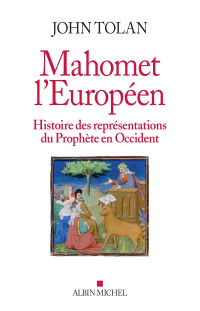 John Tolan — Mahomet l’Européen - Histoire des représentations du Prophète en Occident