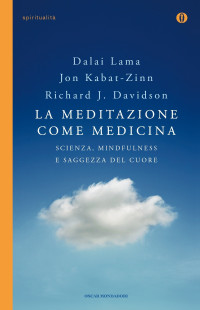 Dalai Lama, Jon Kabat-Zinn, Richard J. Davidson & Jon Kabat-Zinn & Richard Davidson — La meditazione come medicina