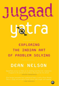 Dean Nelson — Jugaad Yatra: Exploring the Indian Art of Problem Solving