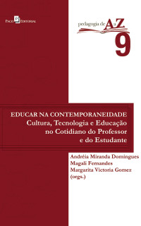 Andria Miranda Domingues; & Magali Fernandes e Margarita Victoria Gomez (orgs.). — Educar na contemporaneidade