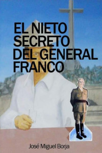 José Miguel Borja Devesa — El nieto secreto del general Franco