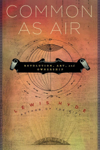 Hyde, Lewis — Common as Air: Revolution, Art, and Ownership