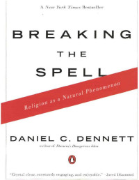 Daniel C. Dennett — Breaking the Spell - Religion as a Natural phenomenon