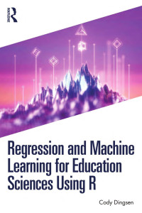 Cody Dingsen — Regression and Machine Learning for Education Sciences Using R