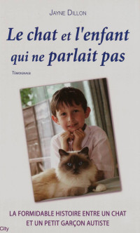 Jayne Dillon — Le chat et l'enfant qui ne parlait pas_La Formidable Histoire entre un chat et un petit garçon autiste