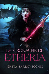 Barrovecchio, Greta — Le Cronache di Etheria (Italian Edition)