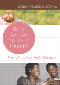 Stacy Hawkins Adams; — Who Speaks to Your Heart?