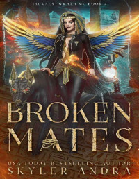 Skyler Andra — Broken Mates: Paranormal MC Romance (Jackal's Wrath MC Book 4)