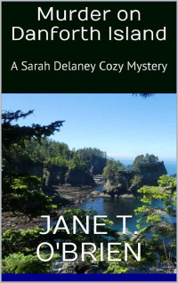 Jane T. O'Brien — Murder on Danforth Island: A Sarah Delaney Cozy Mystery (Sarah Delaney Cozy Mystery Series Book 4)