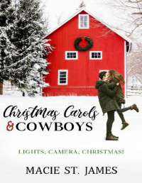 Macie St. James — Christmas Carols and Cowboys: A Clean Contemporary Western Christmas Romance (Lights, Camera, Christmas! Book 3)