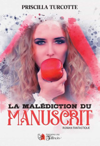 Priscilla Turcotte — La malédiction du manuscrit