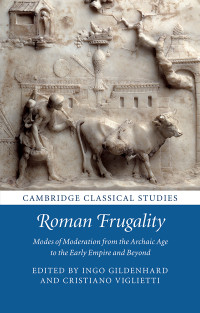 Gildenhard, Ingo & Viglietti, Cristiano — Cambridge Classical Studies: Roman Frugality