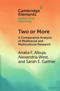 Analia F. Albuja, Alexandria West & Sarah E. Gaither — Two or More: A Comparative Analysis of Multiracial and Multicultural Research