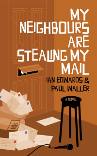 Ian Edwards & Paul Waller [Edwards, Ian & Waller, Paul] — My Neighbours Are Stealing My Mail