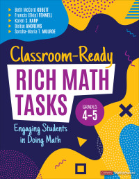 Beth McCord Kobett;Francis (Skip) Fennell;Karen S. Karp;Delise Andrews;Sorsha-Maria T. Mulroe; & Francis (Skip) Fennell & Karen S. Karp & Delise Andrews & Sorsha-Maria T. Mulroe — Classroom-Ready Rich Math Tasks, Grades 4-5