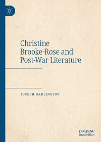 Joseph Darlington; — Christine Brooke-Rose and Post-War Literature