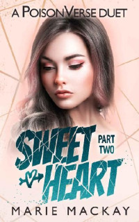 Marie Mackay — Sweetheart: Part Two (A Reverse Harem Bully Duet Book 2)