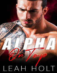 Leah Holt — Alpha On Top: A Bad Boy Mafia Romance