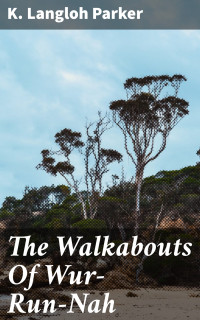 K. Langloh Parker — The Walkabouts Of Wur-Run-Nah