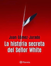 Juan Gómez-Jurado — LA HISTORIA SECRETA DEL SEÑOR WHITE (1.5-UNIVERSO REINA ROJA)