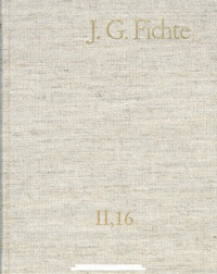 Johann Gottlieb Fichte — J. G. Fichtge – Gesamtausgabe II,16