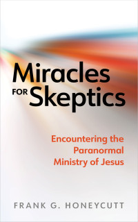 Frank G. Honeycutt; — Miracles for Skeptics