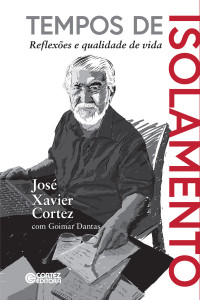 José Xavier Cortez; Goimar Dantas — Tempos de isolamento - Reflexões e qualidade de vida