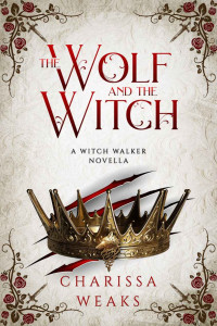 Charissa Weaks — The Wolf and the Witch (Witch Walker Book 3)