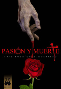 Luis Rodríguez Guerrero — Pasión y muerte (Spanish Edition)