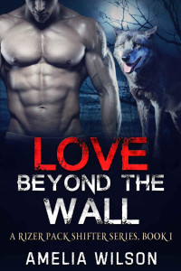 Amelia Wilson — Rizer Pack Shifters 01.0 - Love Beyond the wall