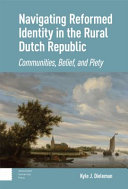 Kyle Dieleman — Navigating Reformed Identity in the Rural Dutch Republic: Communities, Belief, and Piety