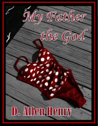 D. Allen Henry — My Father the God